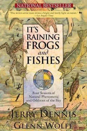 It's Raining Frogs and Fishes: Four Seasons of Natural Phenomena and Oddities of the Sky by Glenn Wolff 9780989333139
