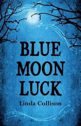 Blue Moon Luck by Linda Collison 9780989365352