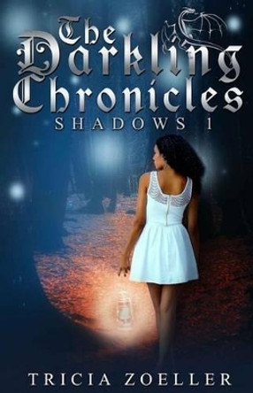 The Darkling Chronicles, Shadows 1 by Tricia Zoeller 9780989396332