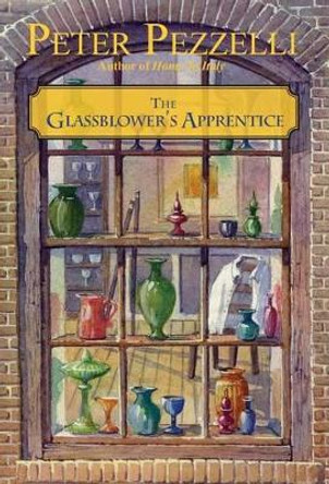 The Glassblower's Apprentice by Peter Pezzelli 9780989451604