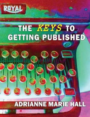 The Keys To Getting Published by Adrianne Marie Hall 9780989718813