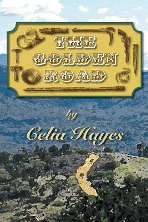 The Golden Road by Celia Hayes 9780989782289
