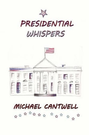 Presidential Whispers: Surviving Freshman Year by Michael O Cantwell 9780990827429