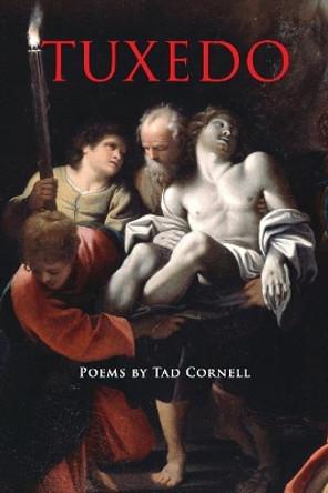 Tuxedo: Poems by Tad Cornell by Tad Cornell 9780990863366