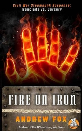 Fire on Iron by Andrew Fox 9780989802703