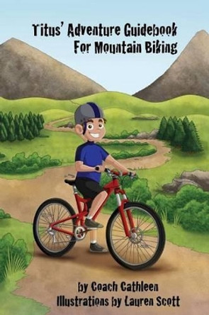 Titus' Adventure Guidebook for Mountain Biking by Lauren Scott 9780989805001