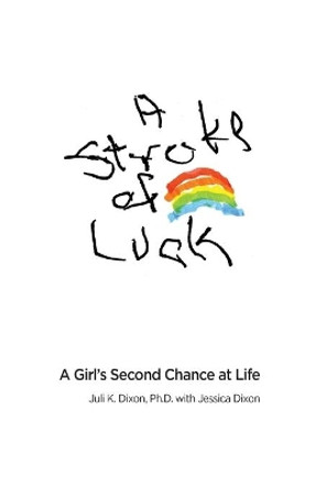 A Stroke of Luck: A Girl's Second Chance at Life by Juli K. Dixon 9780989808804