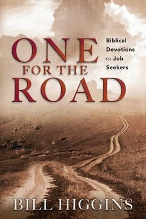 One for the Road; Biblical Devotions for Job Seekers by Bill Higgins 9780989827591