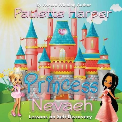 Princess Nevaeh: Lessons on Self Discovery by Paulette Harper 9780989969147