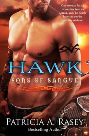 Hawk: Sons of Sangue by Patricia A Rasey 9780990332510