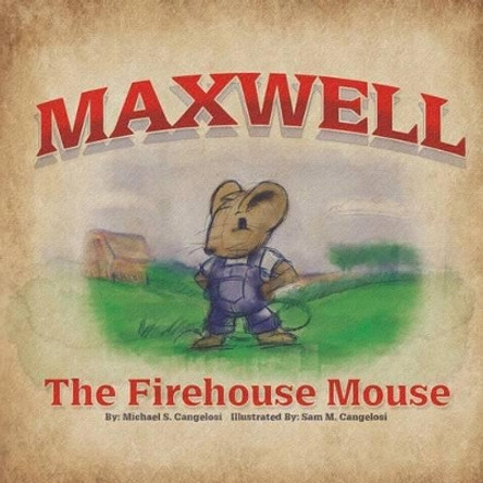 Maxwell the Firehouse Mouse by Michael S Cangelosi 9780990337409
