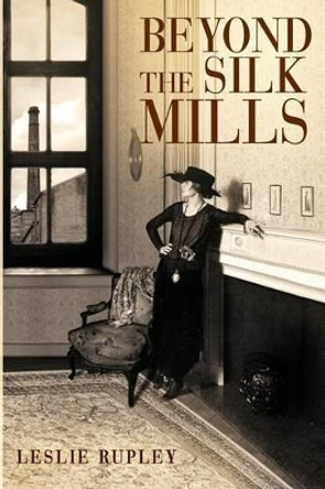 Beyond the Silk Mills by Leslie Rupley 9780990426202