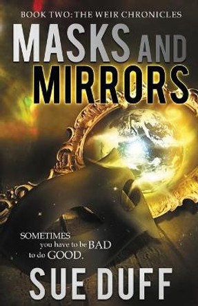 Masks and Mirrors: Book Two: The Weir Chronicles by Sue Duff 9780990562849