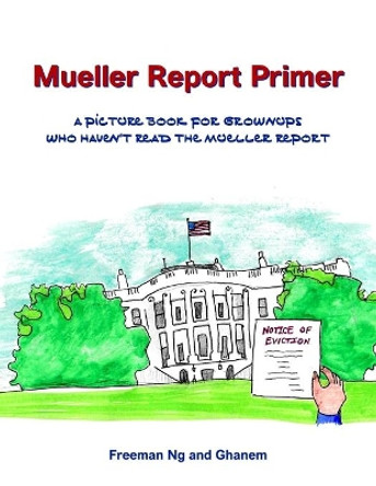 Mueller Report Primer: A picture book for grownups who have not read the Mueller Report by Freeman Ng 9780990619727