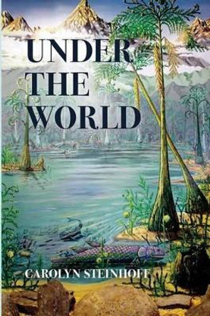 Under the World by Carolyn Steinhoff 9780990715429