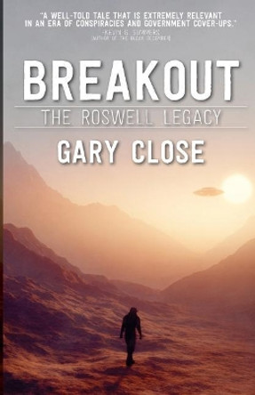 Breakout: The Roswell Legacy: Breakout: The Roswell Legacy by Gary Close 9780990718529