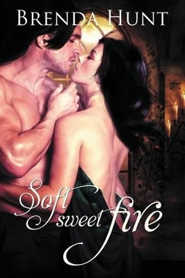 Soft Sweet Fire by Brenda Hunt 9780990945901