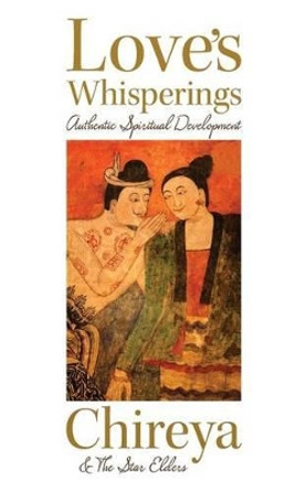 Love's Whisperings: Authentic Spiritual Development by Chireya 9780990749806