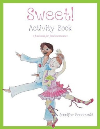 Sweet! Activity Book: a fun book for food awareness by Jennifer Greenwald 9780990829010