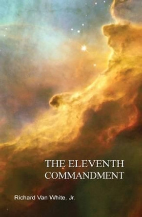 The Eleventh Commandment by Richard Van White Jr 9780990964803