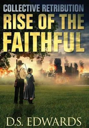 Rise of the Faithful: Collective Retribution by D S Edwards 9780991032334