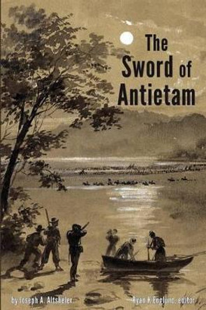 The Sword of Antietam - Illustrated: A Story of the Nation's Crisis by Ryan K Englund 9780991049189