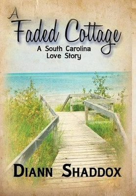 A Faded Cottage: a South Carolina Love Story by Diann Shaddox 9780991280506