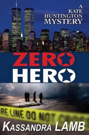 Zero Hero: A Kate Huntington Mystery by Kassandra Lamb 9780991320813