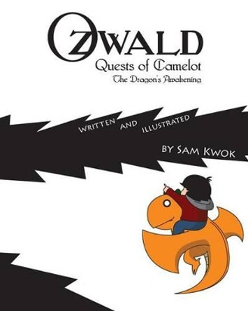 Ozwald Quests of Camelot: The Dragon's Awakening by Sam Kwok 9780991539840