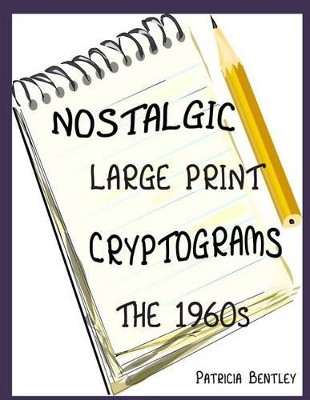 Nostalgic Large Print Cryptograms: The 1960s by Patricia Bentley 9780991662593
