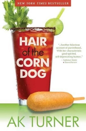 Hair of the Corn Dog by A K Turner 9780991375929