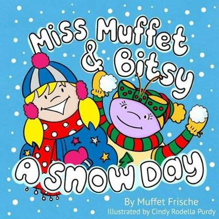 Miss Muffet & Bitsy: A Snow Day by Cindy Rodella-Purdy 9780991634842