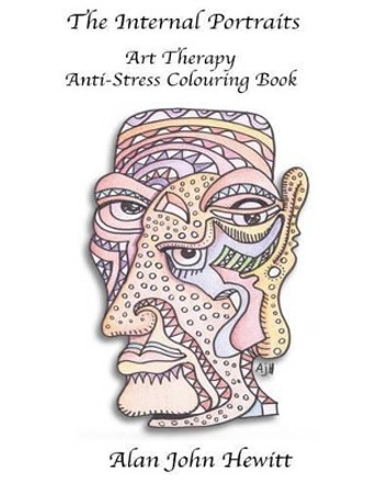 The Internal Portraits: Art Therapy Anti-Stress Colouring Book by Alan John Hewitt Ajh 9780992006051