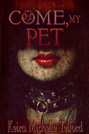 Come, My Pet by Keira Michelle Telford 9780992011550