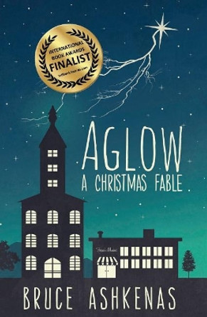 Aglow: A Christmas Fable by Bruce Ashkenas 9780998309897 Aglow: A Christmas Fable by Bruce Ashkenas 9780998309897