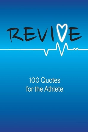 Revive: 100 Quotes for the Athlete by Robert B Walker 9780998393599