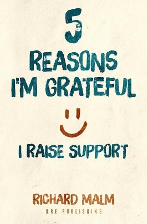 Five Reasons I'm Grateful I Raise Support by Richard Malm 9780998508511