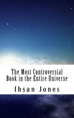 The Most Controversial Book in the Entire Universe by Ihsan Jones 9780998513195