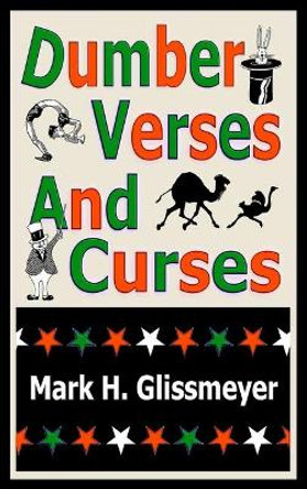 Dumber Verses And Curses: Rhyming Book One by Mark H Glissmeyer 9780998541662