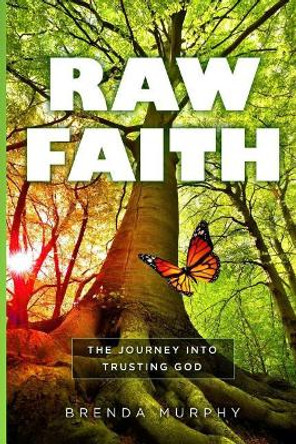 Raw Faith: The Journey Into Trusting God by Lisa A Bell 9780998330822