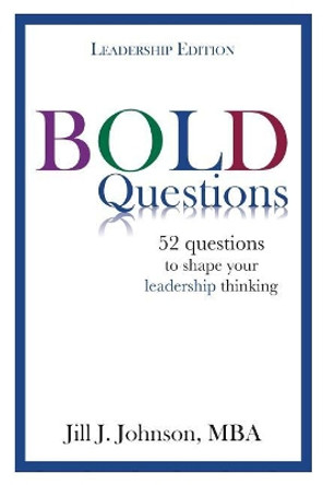 BOLD Questions - LEADERSHIP EDITION: Leadership Edition by Jill J Johnson 9780998423623