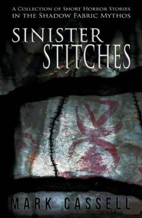 Sinister Stitches: A Collection of Short Horror Stories by Mark Cassell 9780993060120