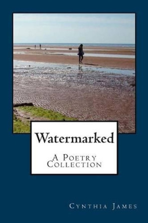 Watermarked - A Poetry Collection by Cynthia James 9780993609404