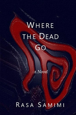 Where the Dead Go by Rasa Samimi 9780993823633