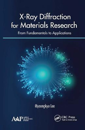 X-Ray Diffraction for Materials Research: From Fundamentals to Applications by Myeongkyu Lee