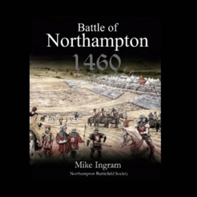 The Battle of Northampton: 1460 by Mike Ingram 9780993077791