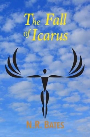 The Fall of Icarus (the Elevator, the Fall of Icarus, and the Girl) by Nr Bates 9780993190582