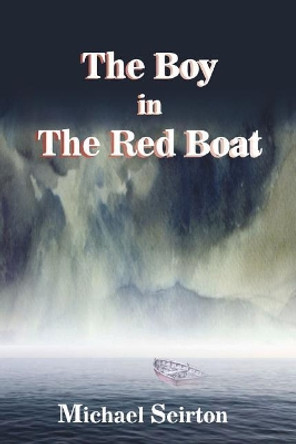 THE BOY IN THE RED BOAT by Michael Seirton 9780993395758