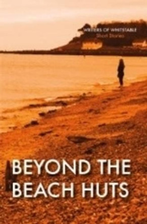 Beyond the Beach Huts by Writers of Whitstable 9780993549205