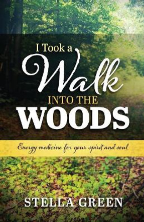 I Took a Walk into the Woods by Stella Green 9780993711824